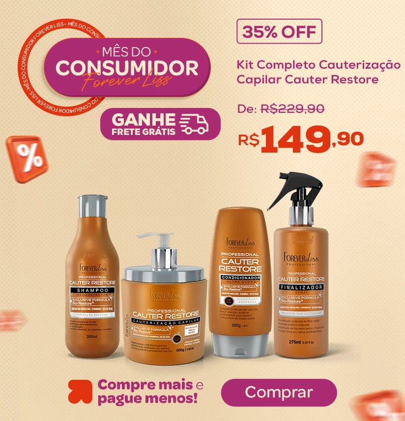 Mês do consumidor - Kit Completo Cauterização Capilar Cauter Restore - Forever Liss - GANHE FRETE GRÁTIS Banner Mês do consumidor - Kit Completo Cauterização Capilar Cauter Restore - Forever Liss - GANHE FRETE GRÁTIS