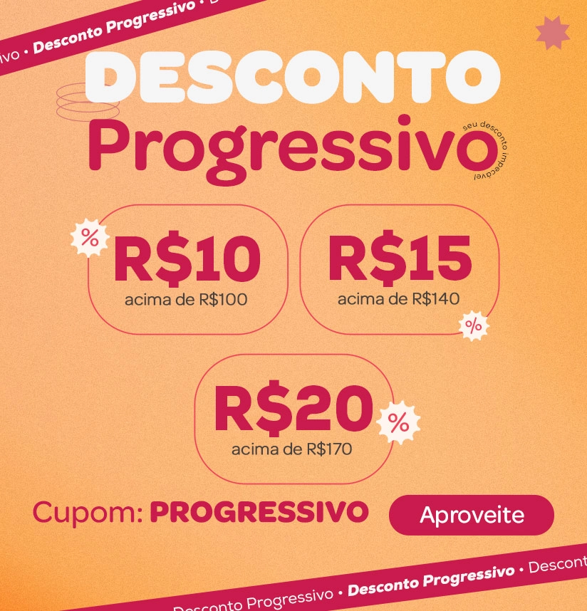 Banner Desconto Progressivo R$ 10 - acima de R$ 100 R$ 15 - acima de R$ 140 R$ 20 - acima de R$ 170